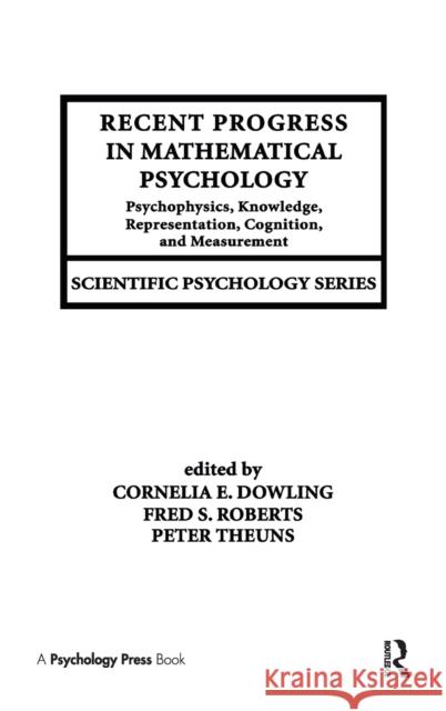 Recent Progress in Mathematical Psychology : Psychophysics, Knowledge Representation, Cognition, and Measurement Dowling                                  Cornelia E. Dowling Fred S. Roberts 9780805819755