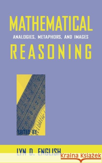 Mathematical Reasoning : Analogies, Metaphors, and Images Lyn D. English Lyn D. English  9780805819786 Taylor & Francis