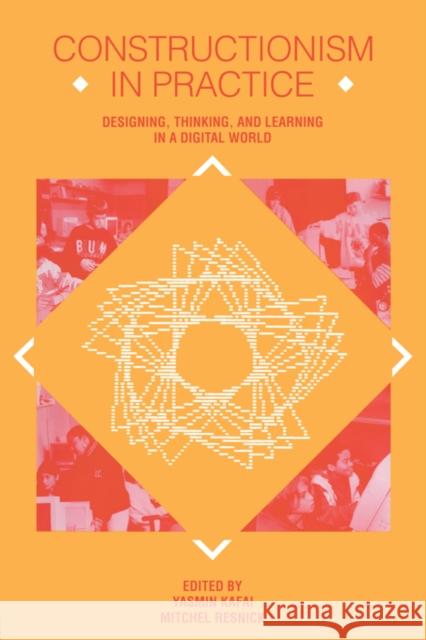 Constructionism in Practice: Designing, Thinking, and Learning in a Digital World Kafai, Yasmin B. 9780805819854 Lawrence Erlbaum Associates