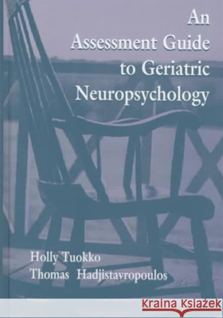 An Assessment Guide To Geriatric Neuropsychology Holly Tuokko Thomas Hadjistavropoulos Holly Tuokko 9780805819915 Taylor & Francis