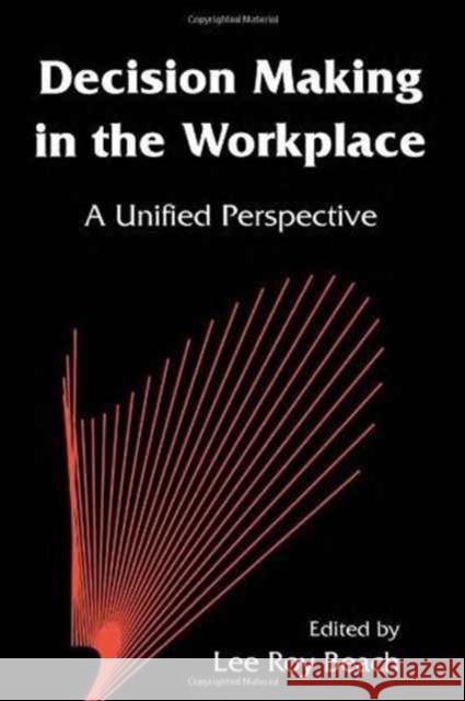 Decision Making in the Workplace : A Unified Perspective Lee Roy Beach Lee Roy Beach  9780805819922 Taylor & Francis