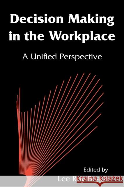 Decision Making in the Workplace: A Unified Perspective Beach, Lee Roy 9780805819939 Taylor & Francis