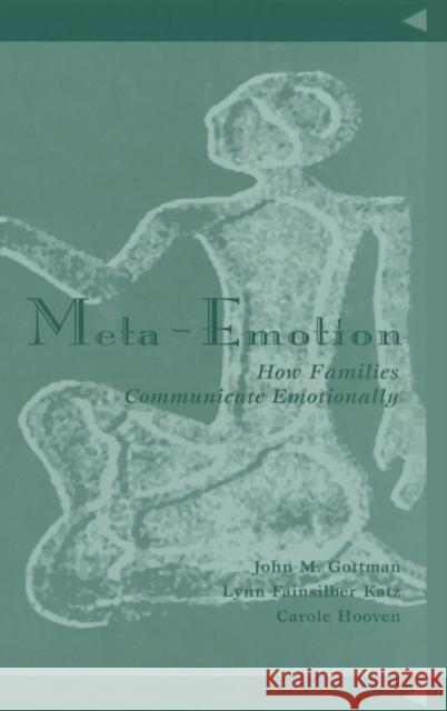 Meta-Emotion: How Families Communicate Emotionally Gottman, John Mordechai 9780805819953 Taylor & Francis