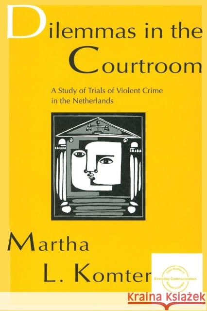 Dilemmas in the Courtroom: A Study of Trials of Violent Crime in the Netherlands Komter, Martha L. 9780805820232 Lawrence Erlbaum Associates