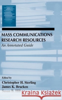 Mass Communications Research Resources : An Annotated Guide Sterling                                 Christopher H. Sterling James K. Bracken 9780805820249