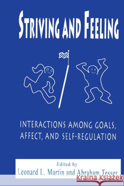 Striving and Feeling : Interactions Among Goals, Affect, and Self-regulation Abraham Tesser Martin                                   Leonard L. Martin 9780805820393