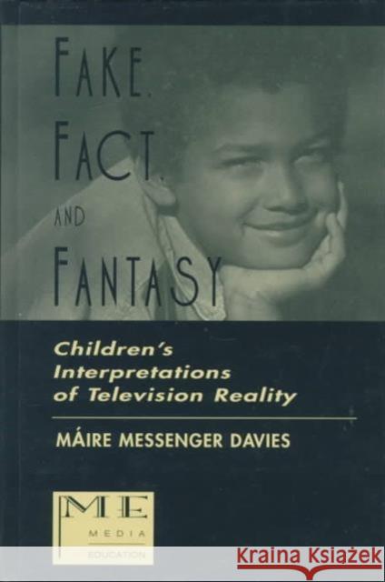Fake, Fact, and Fantasy : Children's Interpretations of Television Reality Maire Messenger Davies Davies                                   Mire Messenger Davies 9780805820461