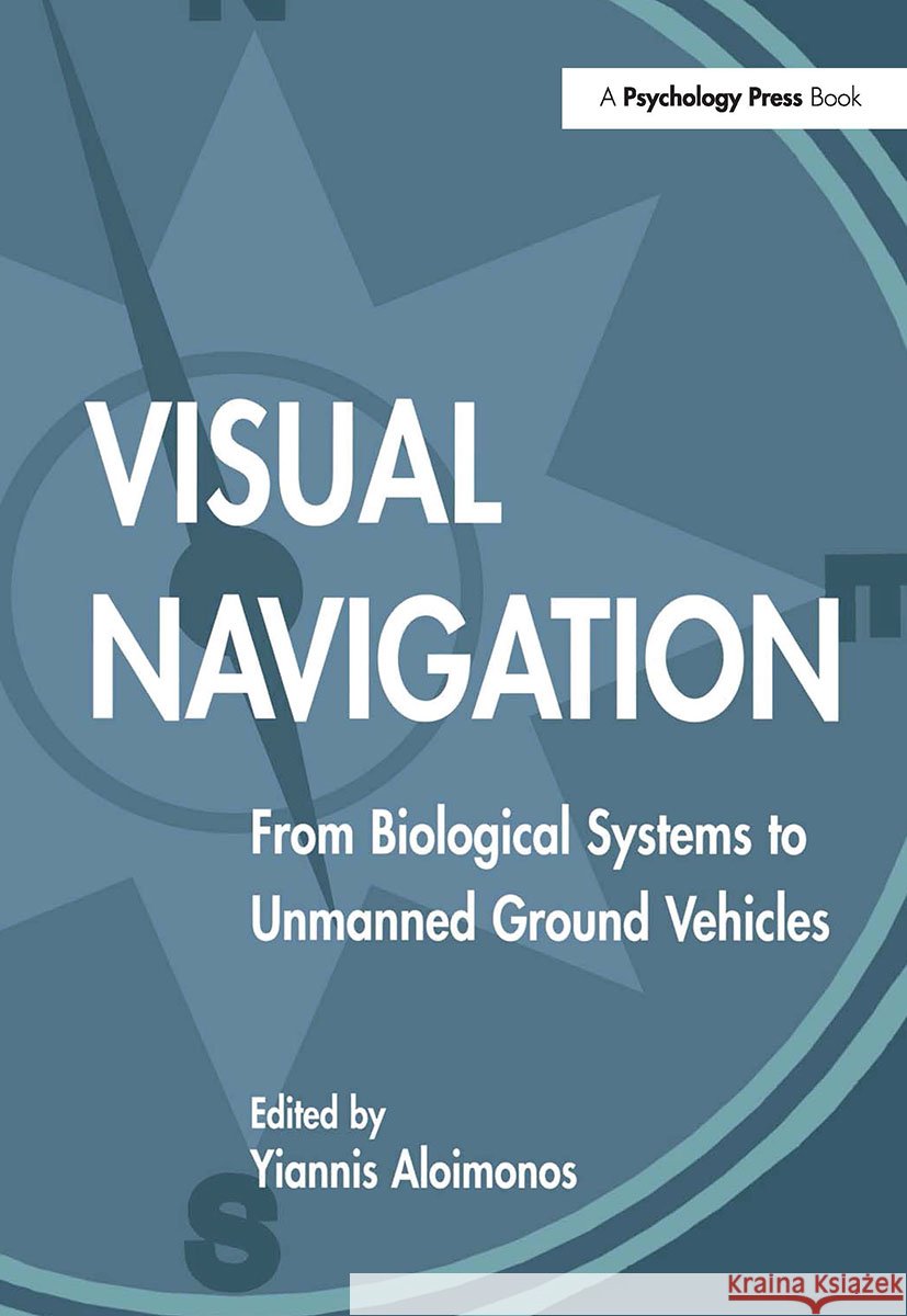 Visual Navigation : From Biological Systems To Unmanned Ground Vehicles Aloimonos                                Yiannis Aloimonos 9780805820508 Lawrence Erlbaum Associates