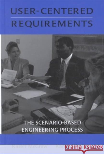 User-centered Requirements : The Scenario-based Engineering Process Karen L. McGraw Karan Harbison Karen McGraw 9780805820645
