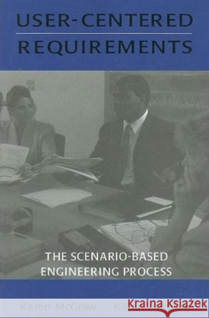 User-centered Requirements : The Scenario-based Engineering Process Karen L. McGraw Karan Harbison Karen McGraw 9780805820652