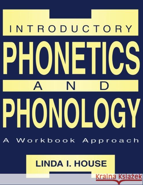 Introductory Phonetics and Phonology: A Workbook Approach House, Linda I. 9780805820683 Lawrence Erlbaum Associates