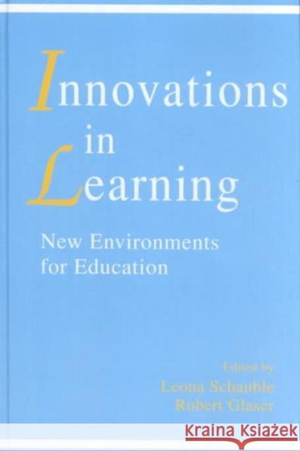 innovations in Learning : New Environments for Education Leona Schauble Robert Glaser Leona Schauble 9780805820690