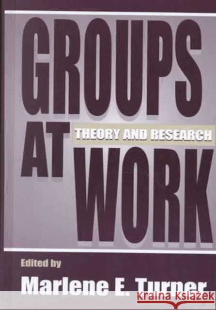 Groups at Work: Theory and Research Turner, Marlene E. 9780805820782 Lawrence Erlbaum Associates