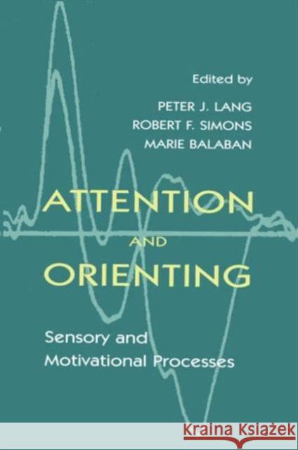 Attention and Orienting : Sensory and Motivational Processes Lang                                     Peter J. Lang Marie Balaban 9780805820898