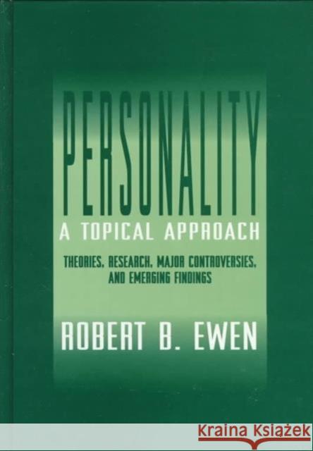 Personality: A Topical Approach : Theories, Research, Major Controversies, and Emerging Findings Robert B. Ewen Robert B. Ewen  9780805820980 Taylor & Francis