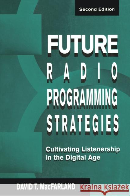 Future Radio Programming Strategies: Cultivating Listenership in the Digital Age Macfarland, David 9780805821062 Lawrence Erlbaum Associates