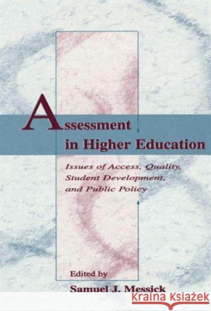 Assessment in Higher Education: Issues of Access, Quality, Student Development and Public Policy Messick, Samuel J. 9780805821079 Lawrence Erlbaum Associates