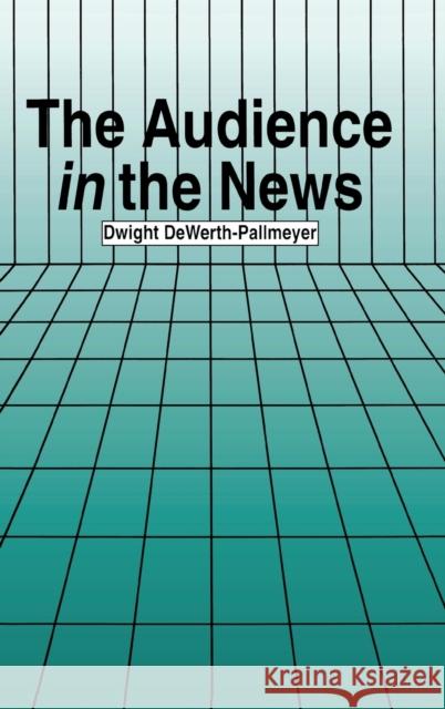 The Audience in the News Dwight Dewerth-Pallmeyer 9780805821109 Lawrence Erlbaum Associates