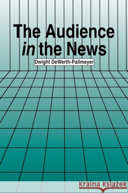 The Audience in the News Dwight Dewerth-Pallmeyer 9780805821116 Lawrence Erlbaum Associates