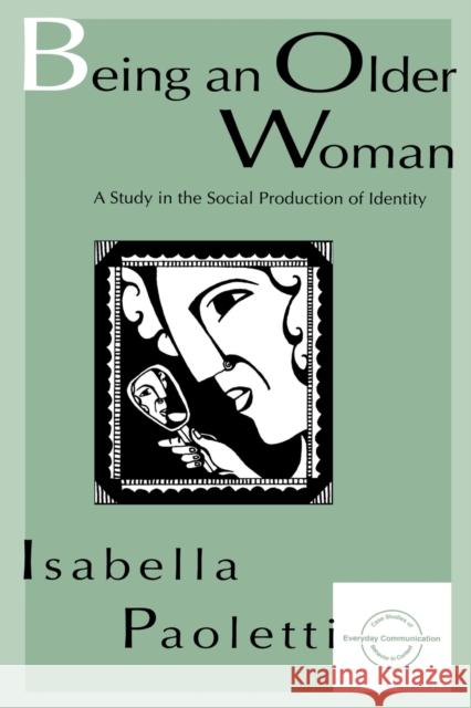 Being an Older Woman: A Study in the Social Production of Identity Paoletti, Isabella 9780805821215 Lawrence Erlbaum Associates