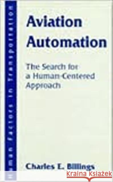 Aviation Automation : The Search for A Human-centered Approach Charles E. Billings   9780805821260 Taylor & Francis