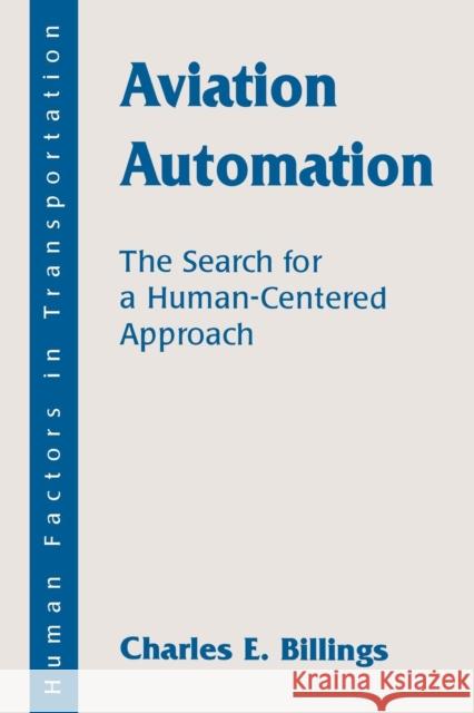 Aviation Automation: The Search for a Human-Centered Approach Billings, Charles E. 9780805821277 Taylor & Francis