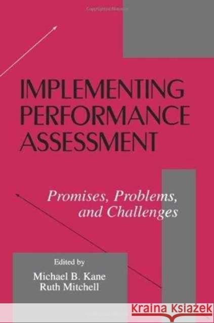 Implementing Performance Assessment : Promises, Problems, and Challenges Michael B. Kane Ruth Mitchell Michael B. Kane 9780805821314