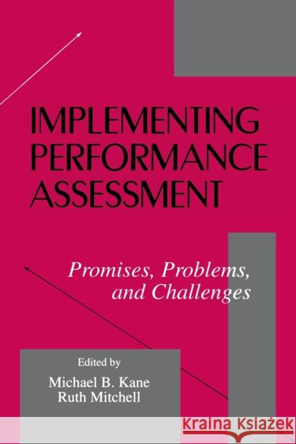 Implementing Performance Assessment: Promises, Problems, and Challenges Kane, Michael B. 9780805821321 Lawrence Erlbaum Associates