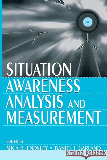 Situation Awareness Analysis and Measurement Mica R. Endsley Daniel J. Garland 9780805821345