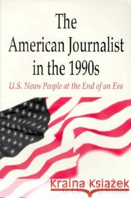 The American Journalist in the 1990s: U.S. News People at the End of an Era Weaver, David H. 9780805821369