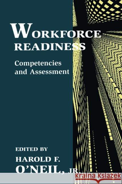 Workforce Readiness: Competencies and Assessment O'Neil, Harold F., Jr. 9780805821505 Lawrence Erlbaum Associates