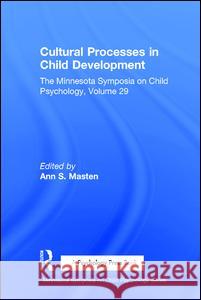 Cultural Processes in Child Development: The Minnesota Symposia on Child Psychology, Volume 29 Masten, Ann S. 9780805821673
