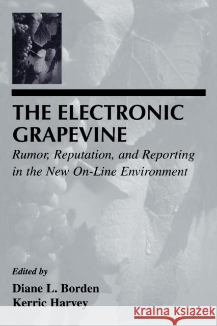 The Electronic Grapevine: Rumor, Reputation, and Reporting in the New On-Line Environment Borden, Diane L. 9780805821727 Lawrence Erlbaum Associates