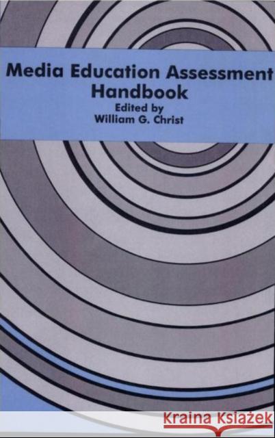 Media Education Assessment Handbook Christ                                   William G. Christ 9780805821857 Lawrence Erlbaum Associates