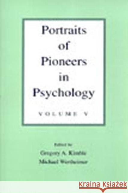 Portraits of Pioneers in Psychology : Volume II Gregory A. Kimble C. Alan Boneau Michael Wertheimer 9780805821970 Taylor & Francis