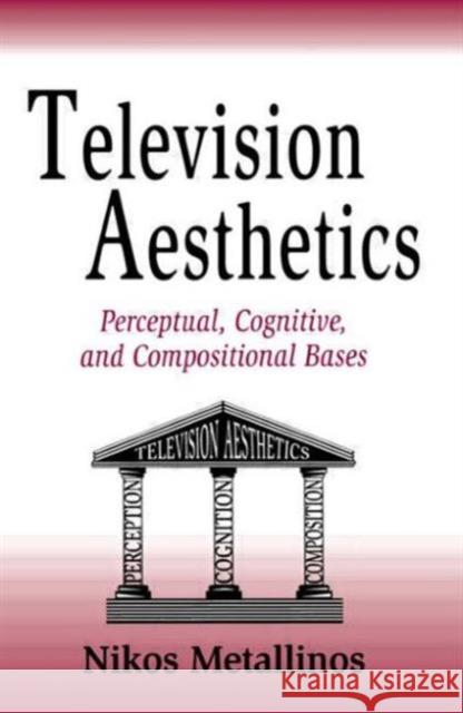 Television Aesthetics : Perceptual, Cognitive and Compositional Bases Nikos Metallinos Nikos Metallinos  9780805822182 Taylor & Francis