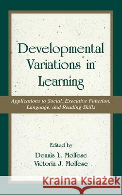 Developmental Variations in Learning : Applications to Social, Executive Function, Language, and Reading Skills Dennis L. Molfese Victoria J. Molfese 9780805822298 Lawrence Erlbaum Associates