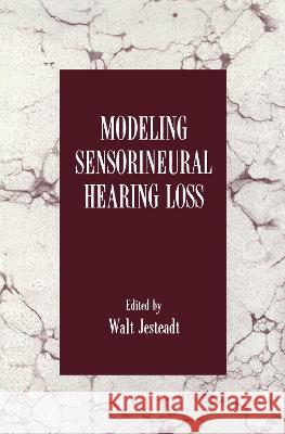 Modeling Sensorineural Hearing Loss Walt Jesteadt Walt Jesteadt 9780805822304 Lawrence Erlbaum Associates