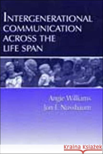 Intergenerational Communication Across the Life Span Angie Williams Jon F. Nussbaum 9780805822489 Lawrence Erlbaum Associates