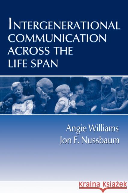 Intergenerational Communication Across the Life Span Angie Williams Jon F. Nussbaum 9780805822496 Lawrence Erlbaum Associates