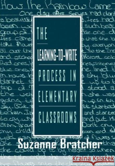 The Learning-to-write Process in Elementary Classrooms Suzanne Bratcher Suzanne Bratcher  9780805822557