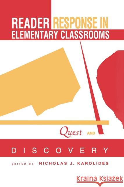 Reader Response in Elementary Classrooms: Quest and Discovery Karolides, Nicholas J. 9780805822601 Lawrence Erlbaum Associates