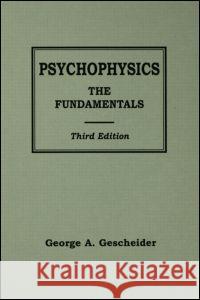 Psychophysics : The Fundamentals George A. Gescheider Gescheider 9780805822816 Lawrence Erlbaum Associates