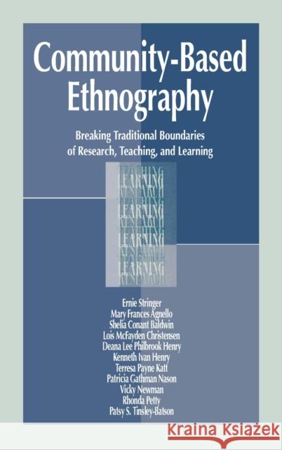 Community-Based Ethnography : Breaking Traditional Boundaries of Research, Teaching, and Learning Ernie T. Stringer Ernest T. Stringer Mary Frances Agnello 9780805822908 Lawrence Erlbaum Associates