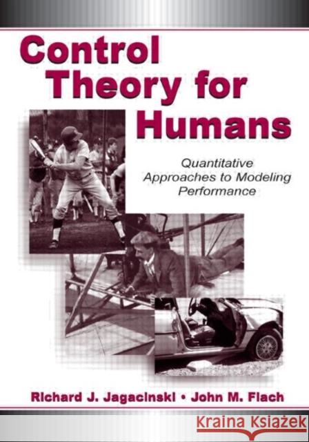 Control Theory for Humans : Quantitative Approaches To Modeling Performance Richard J. Jagacinski John M. Flach  9780805822922