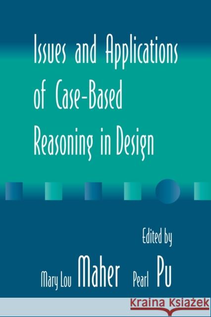 Issues and Applications of Case-Based Reasoning to Design Maher                                    Mary Lou Maher Pearl Pu 9780805823134