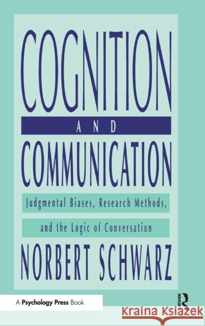Cognition and Communication: Judgmental Biases, Research Methods, and the Logic of Conversation Schwarz, Norbert 9780805823141 Lawrence Erlbaum Associates