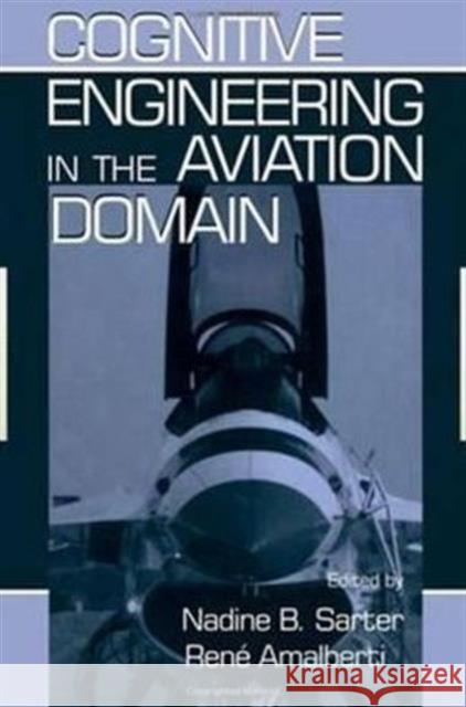 Cognitive Engineering in the Aviation Domain Nadine Sarter Rene R. Amalberti 9780805823165 Lawrence Erlbaum Associates