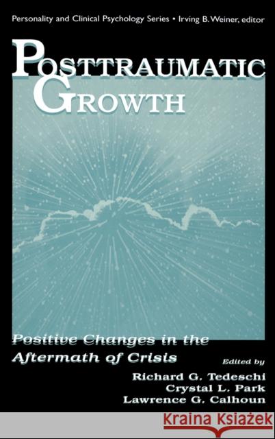 Posttraumatic Growth: Positive Changes in the Aftermath of Crisis Tedeschi, Richard G. 9780805823196