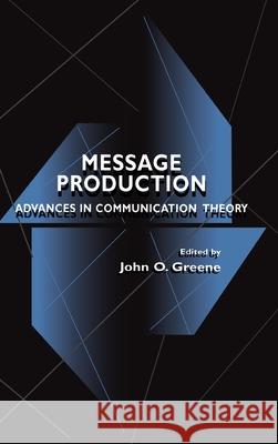 Message Production : Advances in Communication Theory Greene                                   John O. Greene 9780805823233 Lawrence Erlbaum Associates